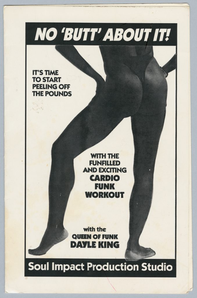 A newspaper ad with a large photo of a muscular woman’s lower body, from the rear. She is posing with one leg cocked and wears a thong leotard. The headline reads “No ‘butt’ about it!” and the rest of the text reads “It’s time to start peeling off the pounds with the funfilled and exciting cardio funk workout with the queen of funk Dayle King.”