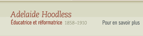 Adelaide Hoodless, 1858-1910 ducatrice et rformatrice - Pour en savoir plus  