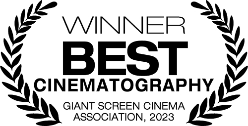 Winner - Best Cinematography, Giant Screen Cinema Association, 2023
